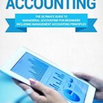 خرید و دانلود نسخه کامل کتاب Management Accounting: The Ultimate Guide to Managerial Accounting for Beginners Including Management Accounting Principles