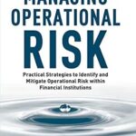 خرید و دانلود نسخه کامل کتاب Managing Operational Risk: Practical Strategies to Identify and Mitigate Operational Risk within Financial Institutions