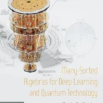 خرید و دانلود نسخه کامل کتاب 
Many-Sorted Algebras for Deep Learning and Quantum Technology