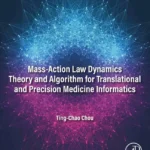 خرید و دانلود نسخه کامل کتاب 
Mass-Action Law Dynamics Theory and Algorithm for Translational and Precision Medicine Informatics