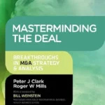 خرید و دانلود نسخه کامل کتاب Masterminding the Deal: Breakthroughs in M&A Strategy and Analysis