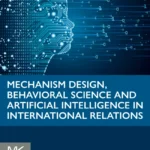 خرید و دانلود نسخه کامل کتاب 
Mechanism Design, Behavioral Science and Artificial Intelligence in International Relations