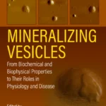 خرید و دانلود نسخه کامل کتاب 
Mineralizing Vesicles: From Biochemical and Biophysical Properties to Their Roles in Physiology and Disease