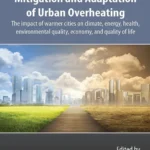 خرید و دانلود نسخه کامل کتاب 
Mitigation and Adaptation of Urban Overheating: The Impact of Warmer Cities on Climate, Energy, Health, Environmental Quality, Economy, and Quality of Life