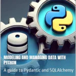 خرید و دانلود نسخه کامل کتاب 
Modeling and managing data with python: A guide to Pydantic and SQLAlchemy