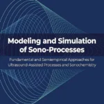 خرید و دانلود نسخه کامل کتاب 
Modeling and Simulation of Sono-Processes: Fundamental and Semiempirical Approaches for Ultrasound-Assisted Processes and Sonochemistry
