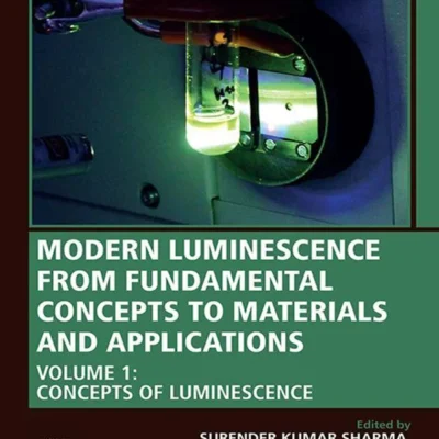 خرید و دانلود نسخه کامل کتاب 
Modern Luminescence from Fundamental Concepts to Materials and Applications, Volume 1: Concepts of Luminescence