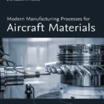خرید و دانلود نسخه کامل کتاب 
Modern Manufacturing Processes for Aircraft Materials