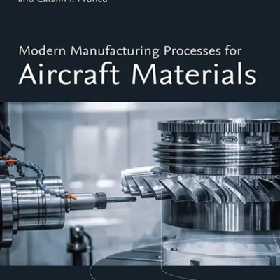 خرید و دانلود نسخه کامل کتاب 
Modern Manufacturing Processes for Aircraft Materials