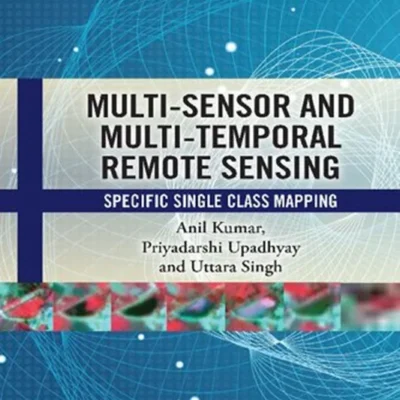 خرید و دانلود نسخه کامل کتاب 
Multi-Sensor and Multi-Temporal Remote Sensing: Specific Single Class Mapping
