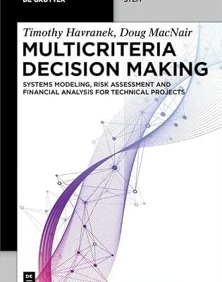 خرید و دانلود نسخه کامل کتاب Multicriteria Decision Making: Systems Modeling, Risk Assessment, and Financial Analysis for Technical Projects (De Gruyter STEM)