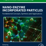 خرید و دانلود نسخه کامل کتاب 
Nano-Enzyme Incorporated Particles: Fundamental Concepts, Synthesis and Applications