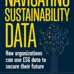 خرید و دانلود نسخه کامل کتاب 
Navigating Sustainability Data: How Organizations can use ESG Data to Secure Their Future