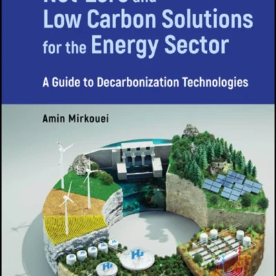 خرید و دانلود نسخه کامل کتاب 
Net-Zero and Low Carbon Solutions for the Energy Sector: A Guide to Decarbonization Technologies