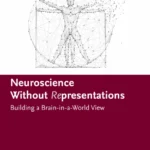 خرید و دانلود نسخه کامل کتاب 
Neuroscience Without Representations: Building a Brain-in-a-World View