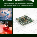 خرید و دانلود نسخه کامل کتاب 
Next-Generation Smart Biosensing: Nano-Platforms, Nano-Microfluidics Interfaces, and Emerging Applications of Quantum Sensing