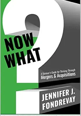 خرید و دانلود نسخه کامل کتاب NOW WHAT?: A Survivor’s Guide for Thriving Through Mergers & Acquisitions