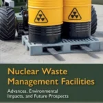 خرید و دانلود نسخه کامل کتاب 
Nuclear Waste Management Facilities: Advances, Environmental Impacts, and Future Prospects