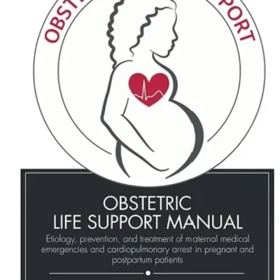 خرید و دانلود نسخه کامل کتاب 
Obstetric Life Support Manual: Etiology, prevention, and treatment of maternal medical emergencies and cardiopulmonary arrest in pregnant and postpartum patients