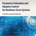 خرید و دانلود نسخه کامل کتاب 
Parameter Estimation and Adaptive Control for Nonlinear Servo Systems (Emerging Methodologies and Applications in Modelling, Identification and Control)