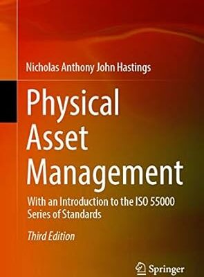 خرید و دانلود نسخه کامل کتاب Physical Asset Management: With an Introduction to the ISO 55000 Series of Standards