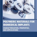 خرید و دانلود نسخه کامل کتاب 
Polymeric Materials for Biomedical Implants: Characterization, Properties, and Applications
