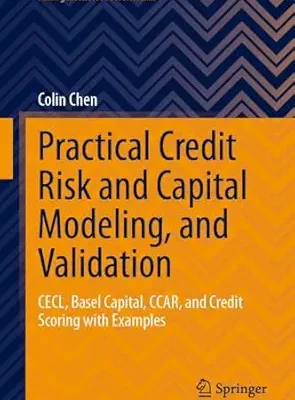 خرید و دانلود نسخه کامل کتاب Practical Credit Risk and Capital Modeling, and Validation: CECL, Basel Capital, CCAR, and Credit Scoring with Examples (Management for Professionals)