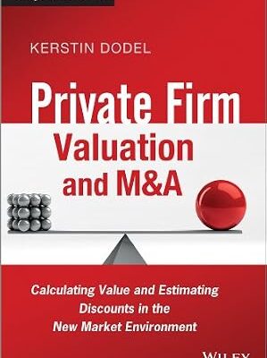 خرید و دانلود نسخه کامل کتاب Private Firm Valuation and M&A: Calculating Value and Estimating Discounts in the New Market Environment (The Wiley Finance Series)