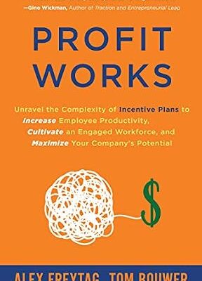 خرید و دانلود نسخه کامل کتاب Profit Works: Unravel the Complexity of Incentive Plans to Increase Employee Productivity, Cultivate an Engaged Workforce, and Maximize Your Company’s Potential