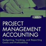 خرید و دانلود نسخه کامل کتاب Project Management Accounting: Budgeting, Tracking, and Reporting Costs and Profitability (Wiley Corporate F&A Book 565)