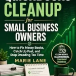 خرید و دانلود نسخه کامل کتاب QuickBooks Cleanup for Small Business Owners: How to Fix Messy Books, Catch up Fast, and Stop Dreading Tax Time