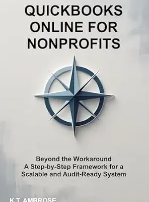 خرید و دانلود نسخه کامل کتاب QuickBooks Online for Nonprofits: Beyond the Workaround – A Step-by-Step Framework for a Scalable and Audit-Ready System (The Nonprofit Essentials Series Book 2)