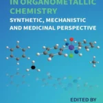 خرید و دانلود نسخه کامل کتاب 
Recent Advances in Organometallic Chemistry: Synthetic, Mechanistic and Medicinal Perspective