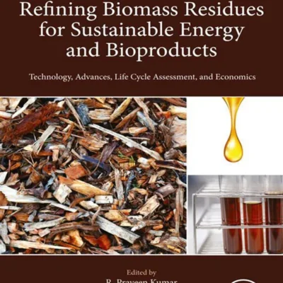 خرید و دانلود نسخه کامل کتاب 
Refining Biomass Residues for Sustainable Energy and Bioproducts: Technology, Advances, Life Cycle Assessment, and Economics