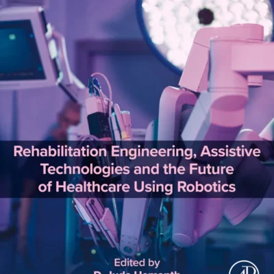 خرید و دانلود نسخه کامل کتاب 
Rehabilitation Engineering, Assistive Technologies and the Future of Healthcare Using Robotics