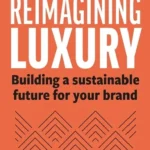 خرید و دانلود نسخه کامل کتاب 
Reimagining Luxury: Building a Sustainable Future for your Brand