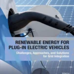 خرید و دانلود نسخه کامل کتاب 
Renewable Energy for Plug-In Electric Vehicles: Challenges, Approaches, and Solutions for Grid Integration