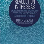 خرید و دانلود نسخه کامل کتاب 
Revolution in the Seas: Ending Overfishing and Building Pesco-Ecology, Sustainable Agro-Ecology of Fishing