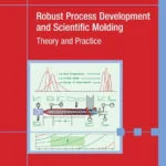 خرید و دانلود نسخه کامل کتاب 
Robust Process Development and Scientific Molding: Theory and Practice 3rd Edition