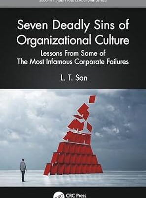 خرید و دانلود نسخه کامل کتاب Seven Deadly Sins of Organizational Culture: Lessons From Some of The Most Infamous Corporate Failures (Security, Audit and Leadership Series)