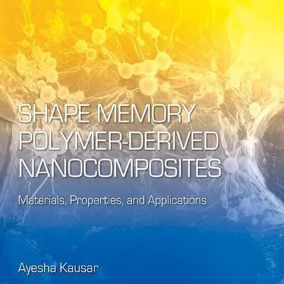 خرید و دانلود نسخه کامل کتاب 
Shape Memory Polymer-Derived Nanocomposites: Materials, Properties, and Applications (Micro and Nano Technologies)