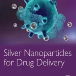 خرید و دانلود نسخه کامل کتاب 
Silver Nanoparticles for Drug Delivery