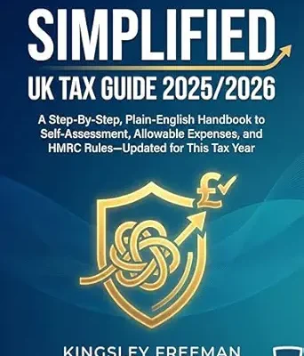 خرید و دانلود نسخه کامل کتاب SIMPLIFIED UK TAX GUIDE 2025/2026: A Step-By-Step, Plain-English Handbook to Self-Assessment, Allowable Expenses, and HMRC Rules—Updated for This Tax Year