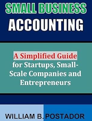 خرید و دانلود نسخه کامل کتاب Small Business Accounting: A Simplified Guide for Startups, Small-Scale Companies and Entrepreneurs (Small Business Success Series)