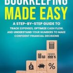 خرید و دانلود نسخه کامل کتاب Small Business Bookkeeping Made Easy: A Step-by-Step Guide to Track Expenses, Optimize Cash Flow, and Understand Your Numbers to Make Confident Financial Decisions