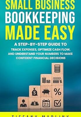 خرید و دانلود نسخه کامل کتاب Small Business Bookkeeping Made Easy: A Step-by-Step Guide to Track Expenses, Optimize Cash Flow, and Understand Your Numbers to Make Confident Financial Decisions
