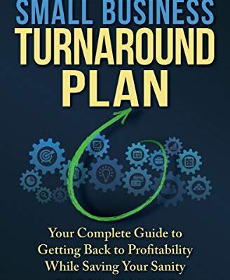 خرید و دانلود نسخه کامل کتاب Small Business Turnaround Plan: Your Complete Guide to Getting Back to Profitability While Saving Your Sanity Kindle Edition