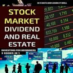 خرید و دانلود نسخه کامل کتاب Stock Market, Dividend And Real Estate Investing For Beginners (3 Books in 1): Learn The Basics Of Stock Market, Dividend And Real Estate Investing Strategies In 5 Days And Learn It Well