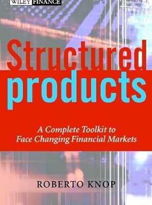 خرید و دانلود نسخه کامل کتاب Structured Products: A Complete Toolkit to Face Changing Financial Markets (The Wiley Finance Series Book 428)