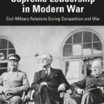 خرید و دانلود نسخه کامل کتاب 
Supreme Leadership in Modern War: Civil-Military Relations During Competition and War (Cass Military Studies)
